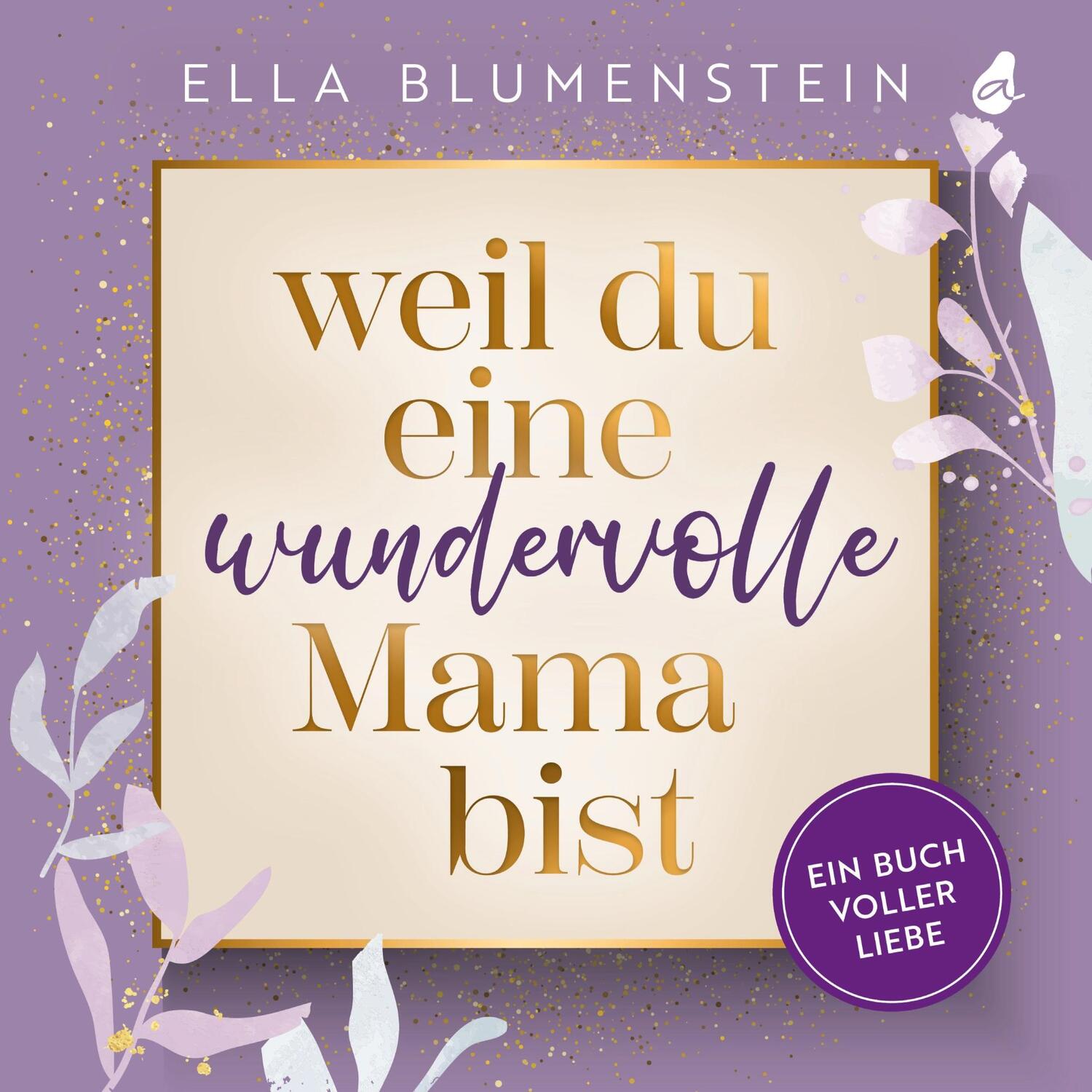 Cover: 9783988130082 | Weil du eine wundervolle Mama bist | Ella Blumenstein | Taschenbuch