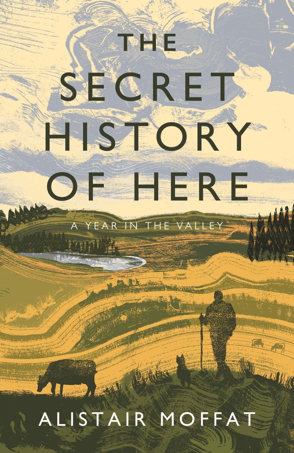 Cover: 9781838851132 | The Secret History of Here | A Year in the Valley | Alistair Moffat