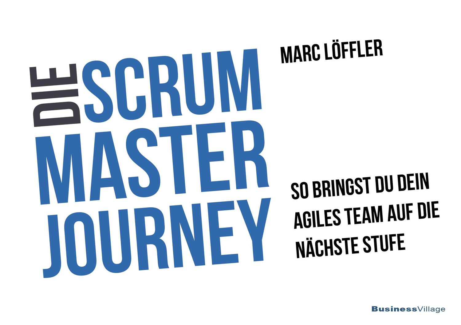 Cover: 9783869806266 | Die Scrum Master Journey | Marc Löffler | Taschenbuch | 229 S. | 2022