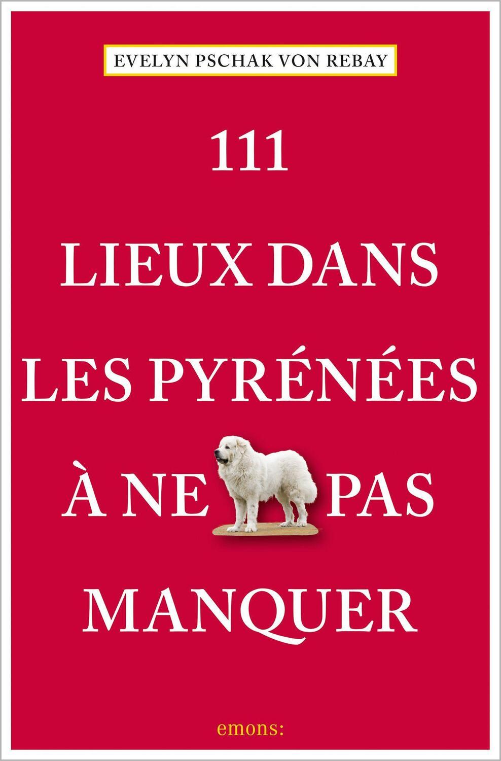 Cover: 9783740808099 | 111 Lieux dans les Pyrénées à ne pas manquer | Evelyn Pschak | Buch