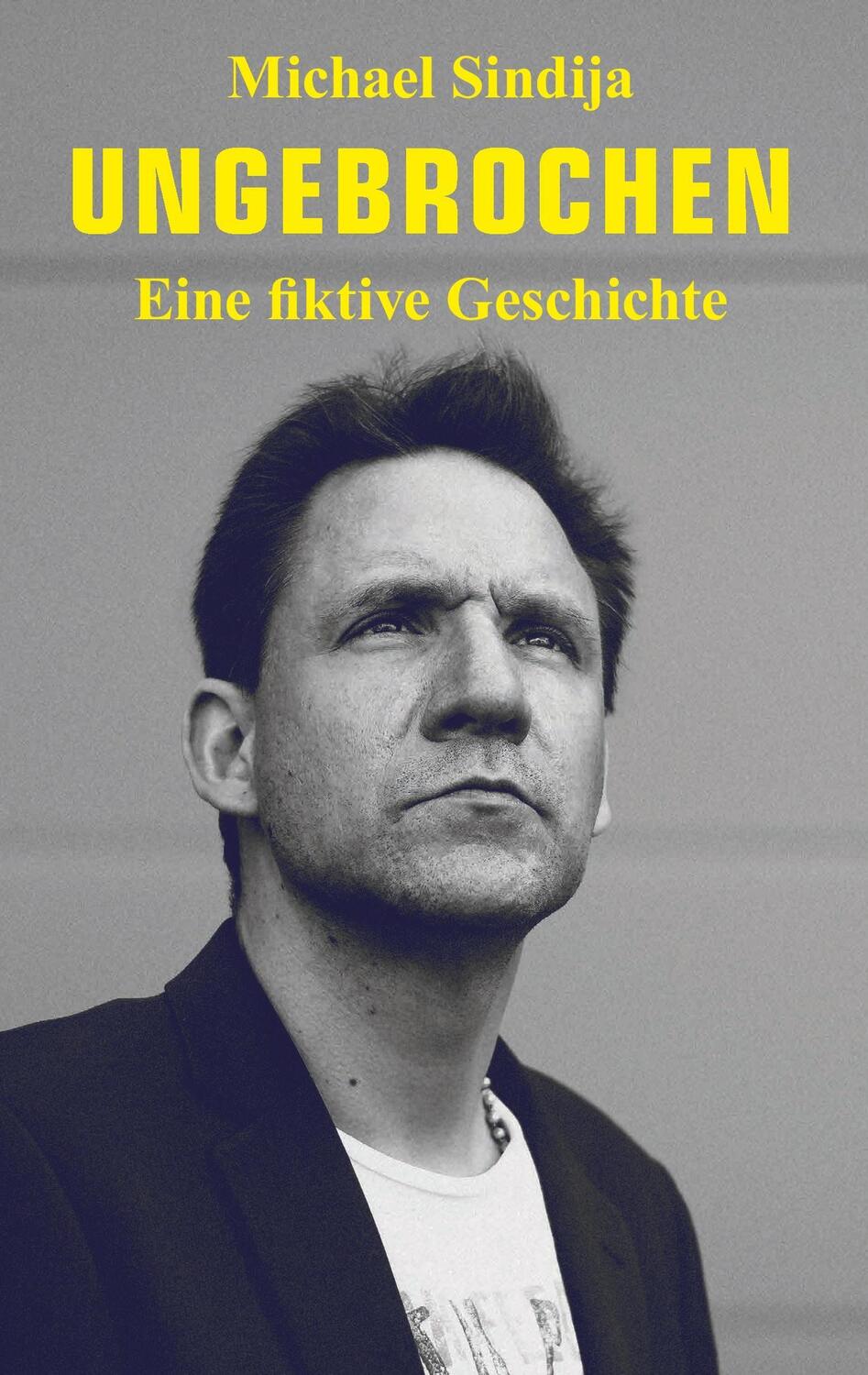 Cover: 9783734553974 | Ungebrochen | Eine fiktive Geschichte | Michael Sindija | Taschenbuch