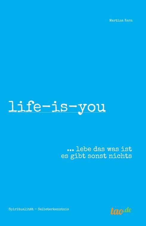 Cover: 9783962403287 | life-is-you | ... lebe das was ist es gibt sonst nichts | Martina Kern