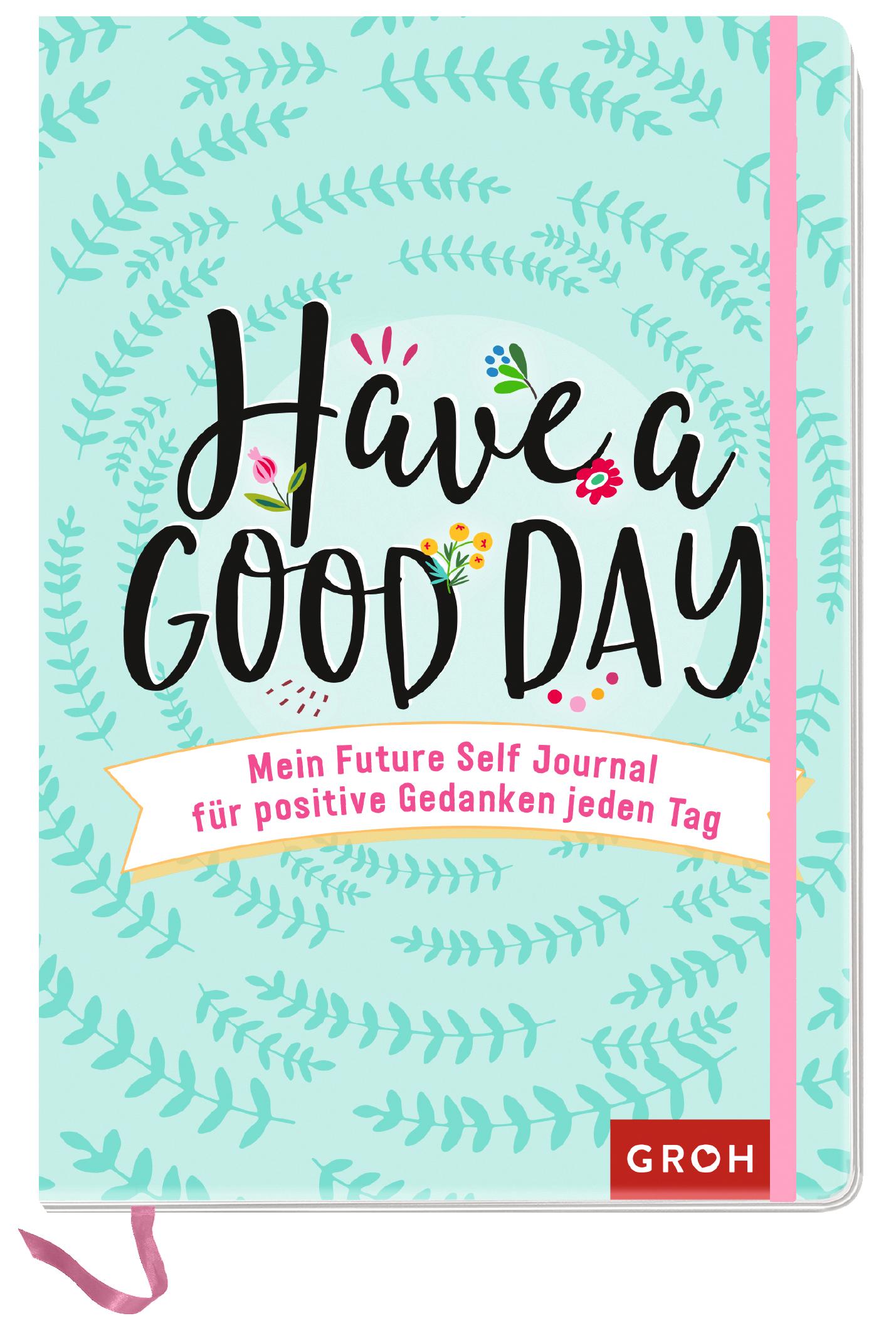 Cover: 4036442008003 | Have a good day! | Groh Verlag | Notizbuch | 96 S. | Deutsch | 2021