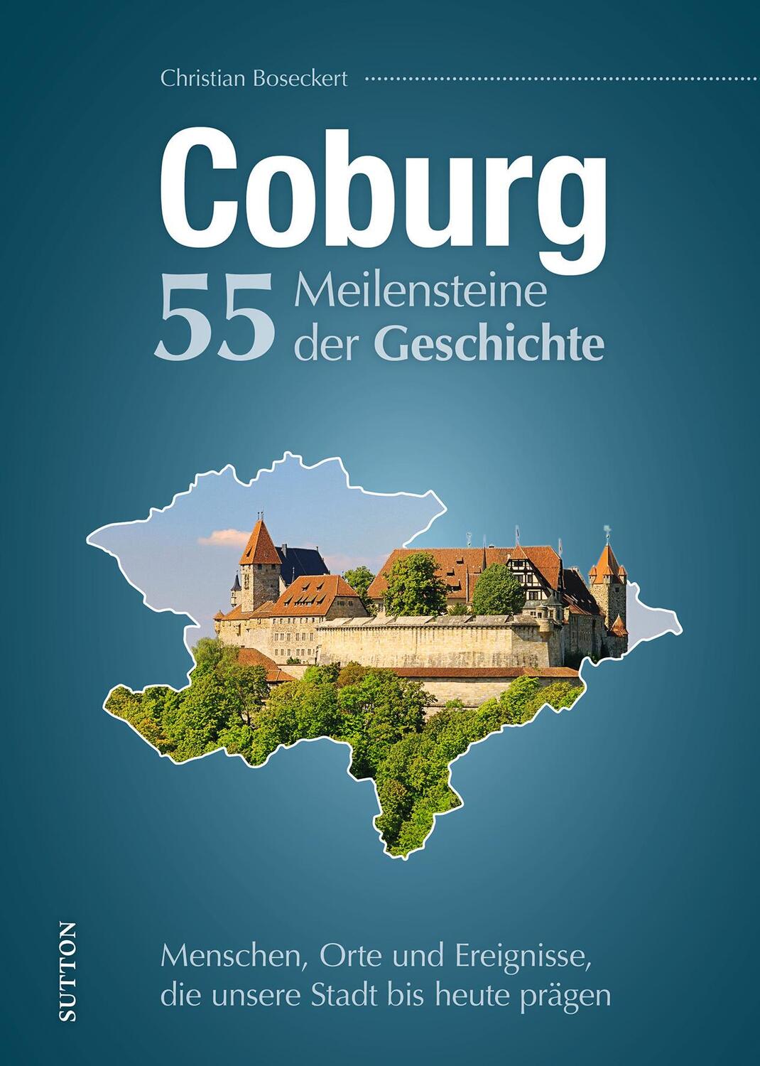 Cover: 9783963035562 | Coburg. 55 Meilensteine der Geschichte | Christian Boseckert | Buch