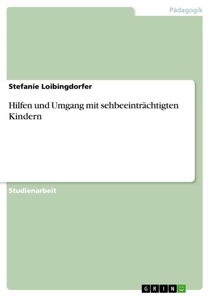 Cover: 9783668491182 | Hilfen und Umgang mit sehbeeinträchtigten Kindern | Loibingdorfer