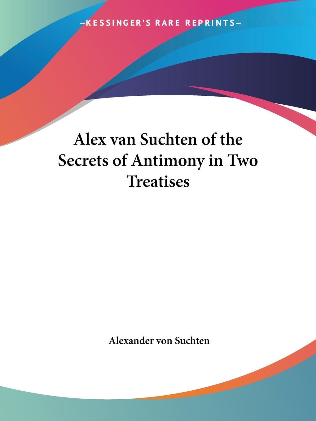 Cover: 9781417950409 | Alex van Suchten of the Secrets of Antimony in Two Treatises | Suchten