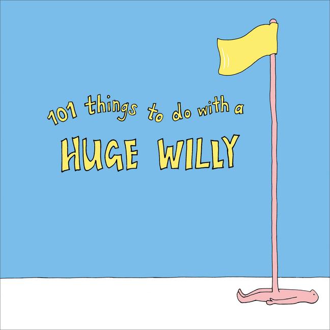 Cover: 9781529102949 | 101 Things to Do with a Huge Willy | Pop Press | Taschenbuch | 2019