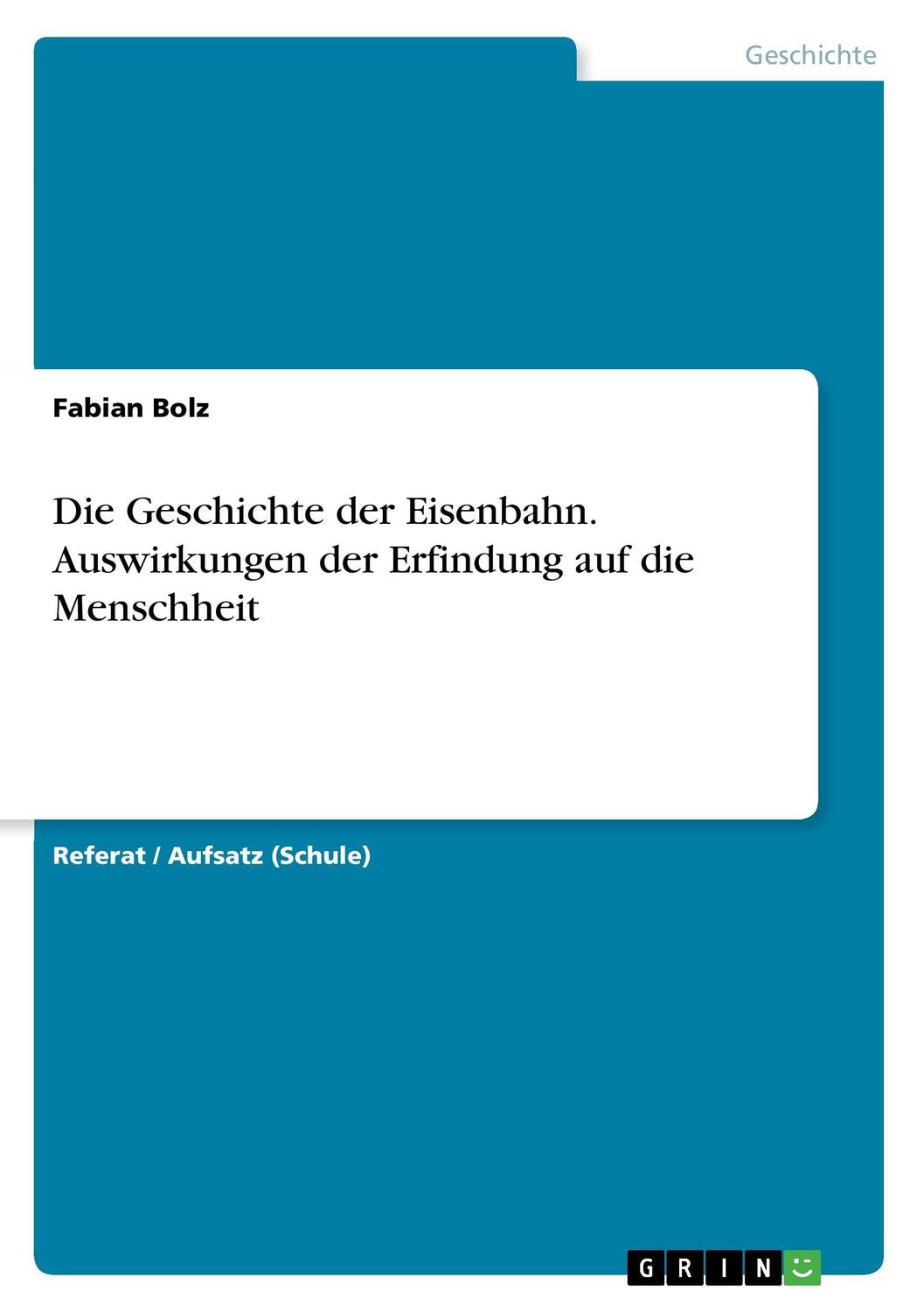 Cover: 9783668258075 | Die Geschichte der Eisenbahn. Auswirkungen der Erfindung auf die...