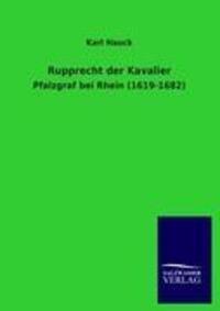 Cover: 9783846011560 | Rupprecht der Kavalier | Pfalzgraf bei Rhein (1619-1682) | Karl Hauck