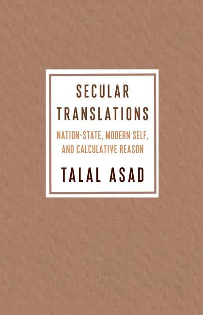 Cover: 9780231189873 | Secular Translations - Nation-State, Modern Self, and Calculative...