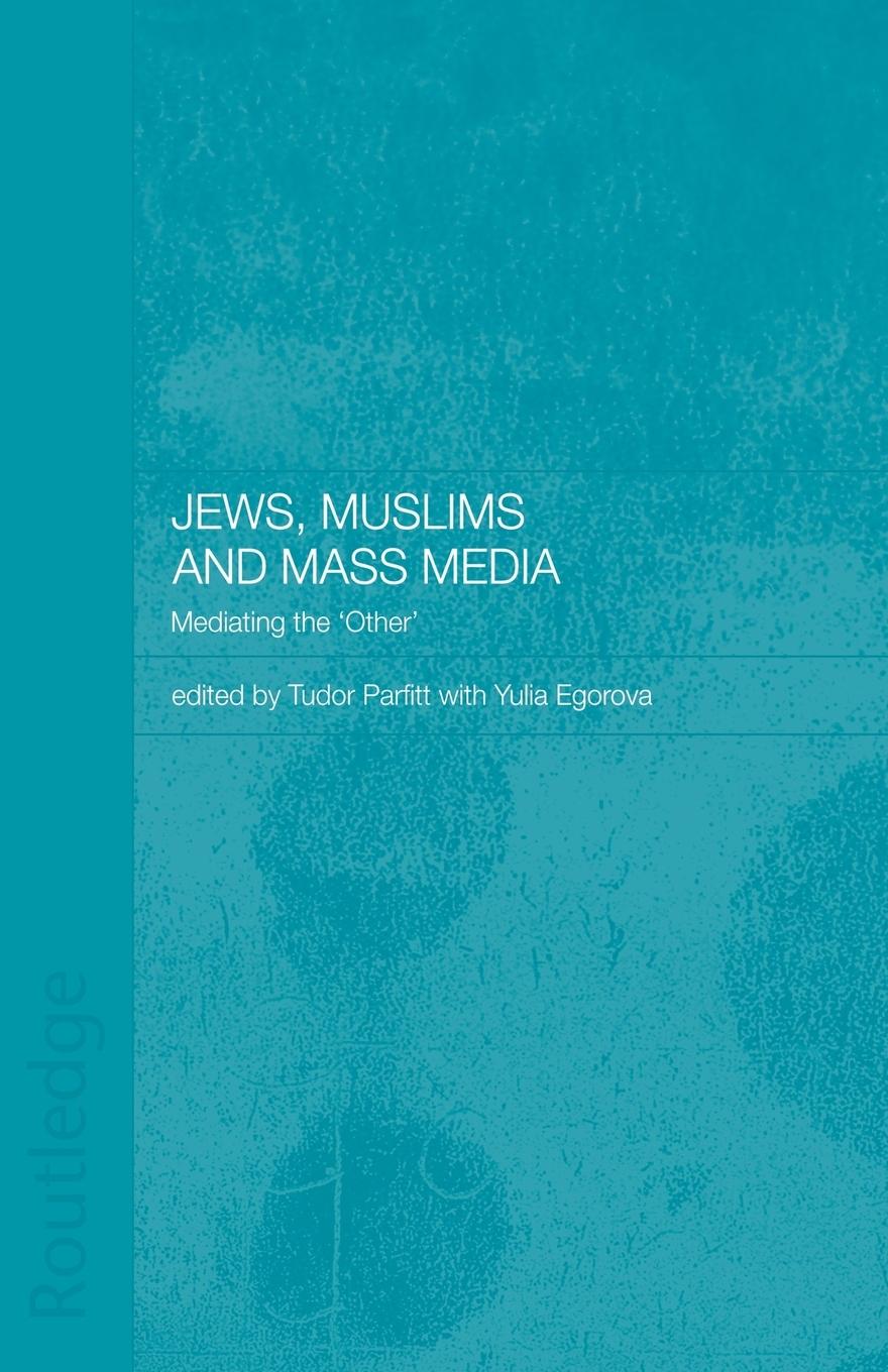 Cover: 9780415444477 | Jews, Muslims and Mass Media | Mediating the 'Other' | Tudor Parfitt