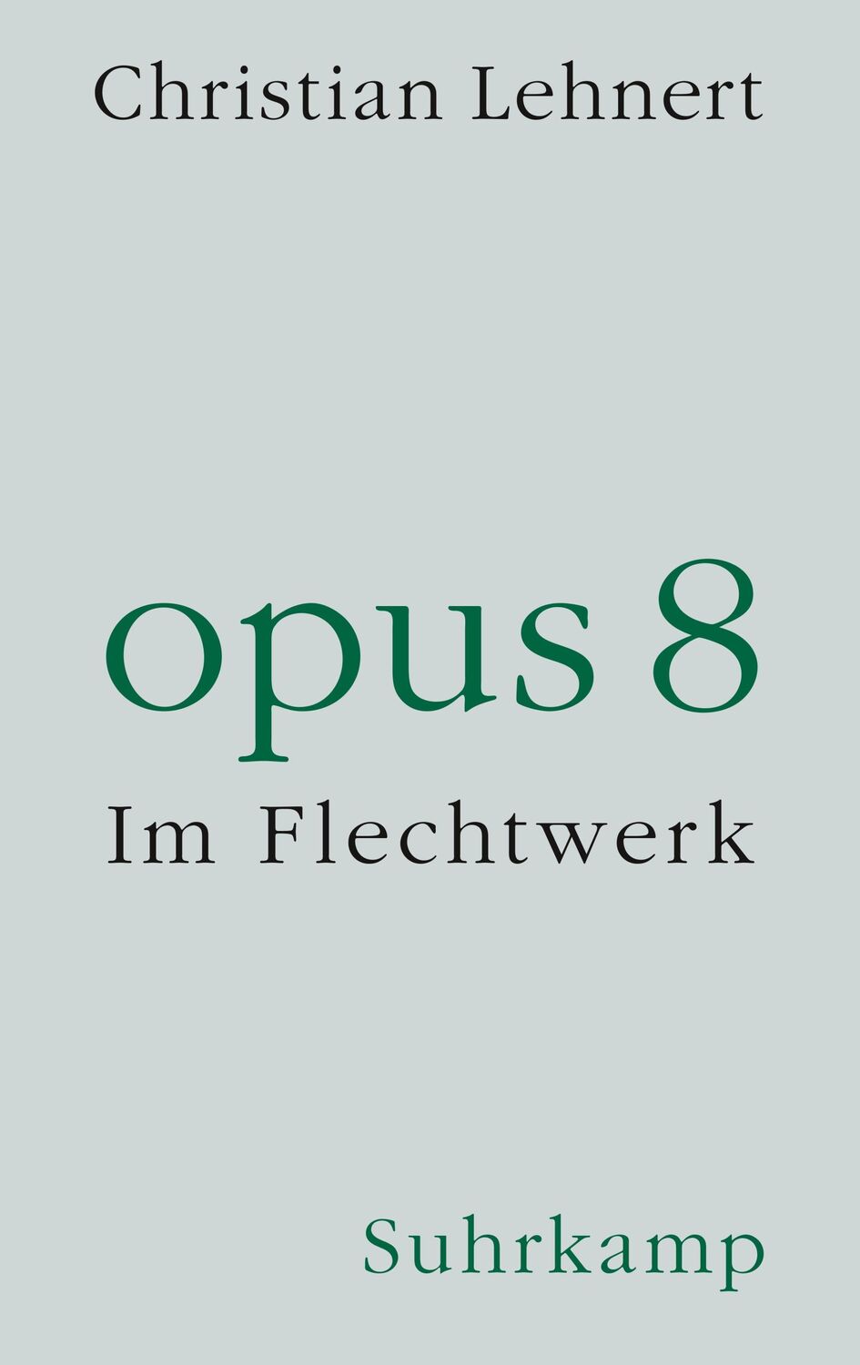 Cover: 9783518430583 | opus 8 | Im Flechtwerk | Christian Lehnert | Buch | 117 S. | Deutsch