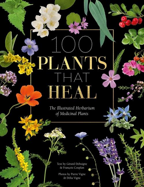 Cover: 9781446308776 | 100 Plants That Heal | The Illustrated Herbarium of Medicinal Plants