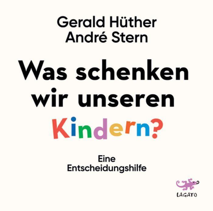 Cover: 9783955679750 | Was schenken wir unseren Kindern? | Ein Denkanstoß | Hüther (u. a.)