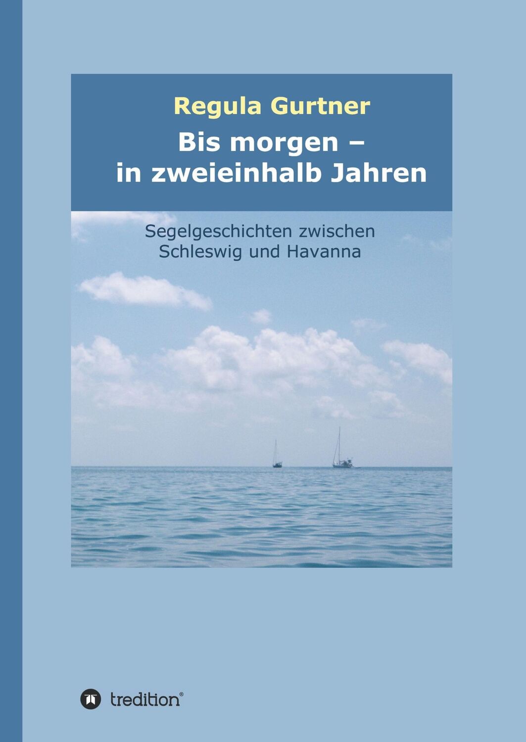 Cover: 9783734575303 | Bis morgen - in zweieinhalb Jahren | Regula Gurtner | Buch | 244 S.