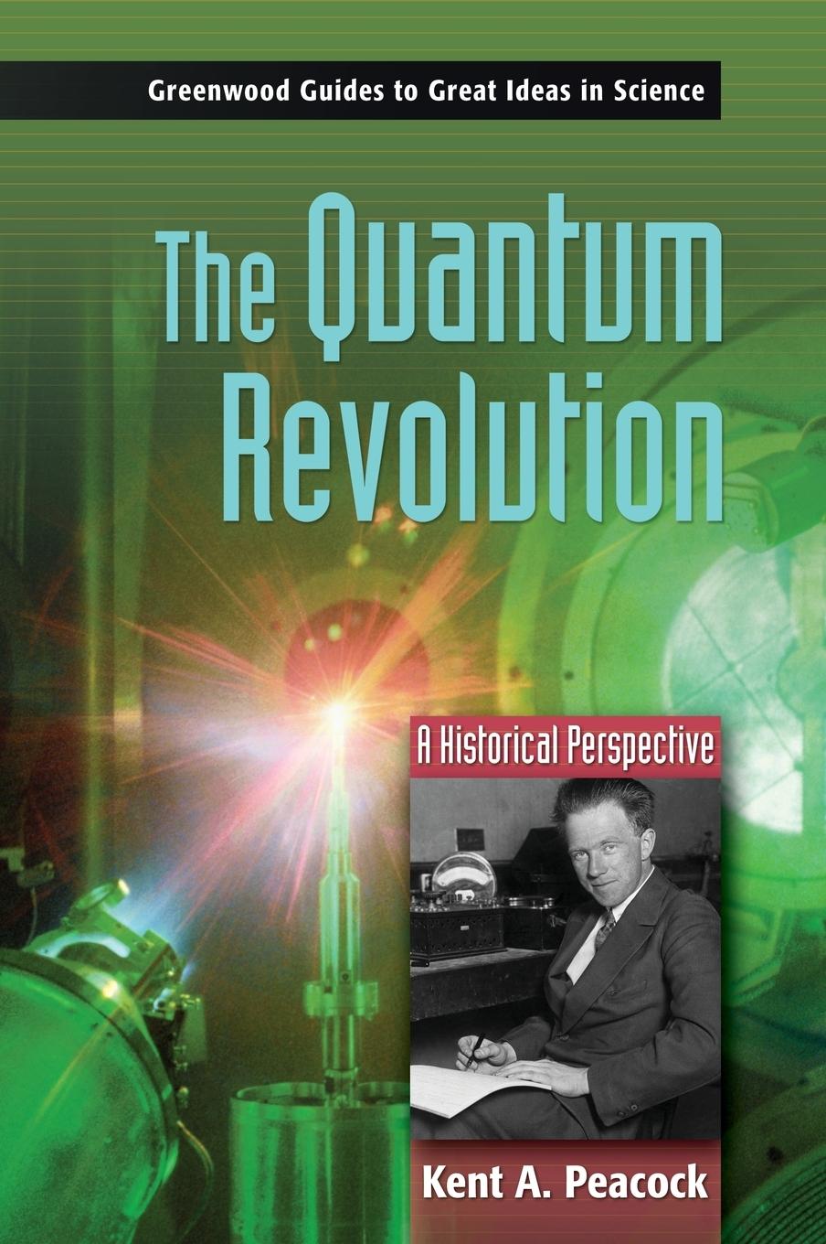 Cover: 9780313334481 | The Quantum Revolution | A Historical Perspective | Kent Peacock