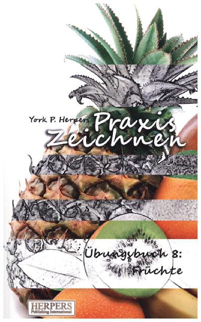 Cover: 9783946268031 | Praxis Zeichnen - Übungsbuch 8: Früchte | York P. Herpers | Buch