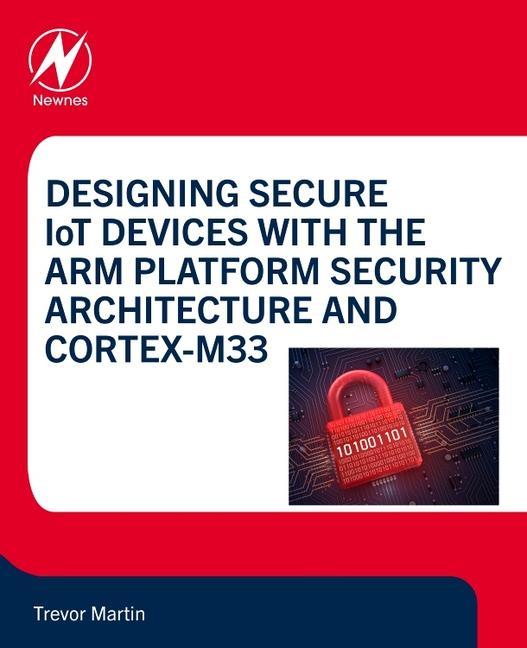 Cover: 9780128214695 | Designing Secure IoT Devices with the Arm Platform Security...