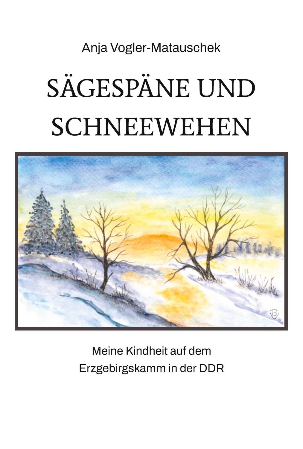 Cover: 9783384146298 | Sägespäne und Schneewehen | Anja Vogler-Matauschek | Taschenbuch