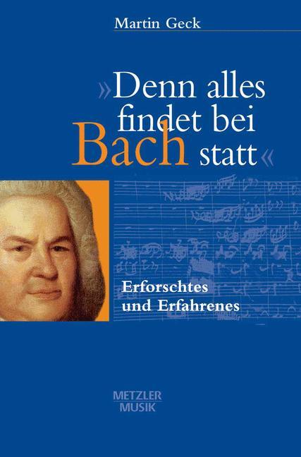 Cover: 9783476017406 | "Denn alles findet bei Bach statt" | Erforschtes und Erfahrenes | Geck