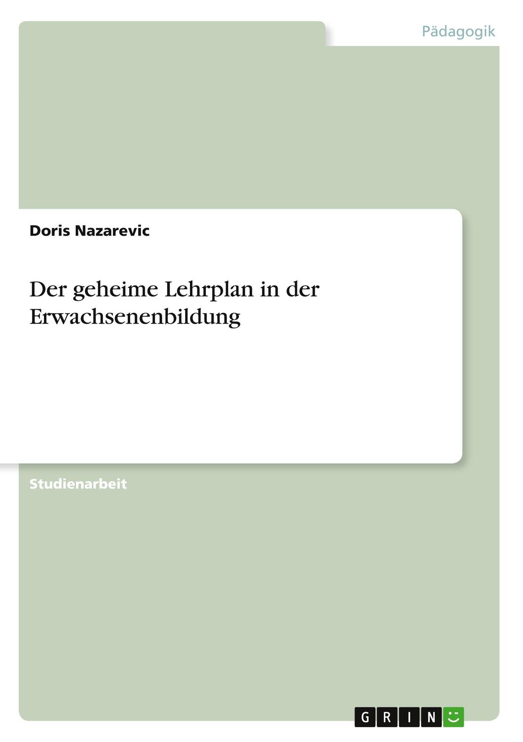 Cover: 9783640751402 | Der geheime Lehrplan in der Erwachsenenbildung | Doris Nazarevic