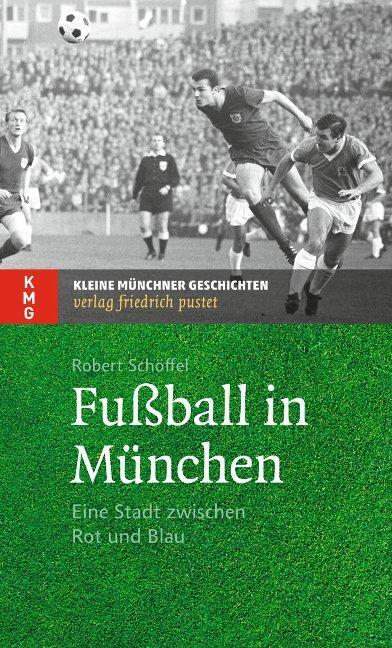 Cover: 9783791726076 | Fußball in München | Eine Stadt zwischen Rot und Blau | Schöffel