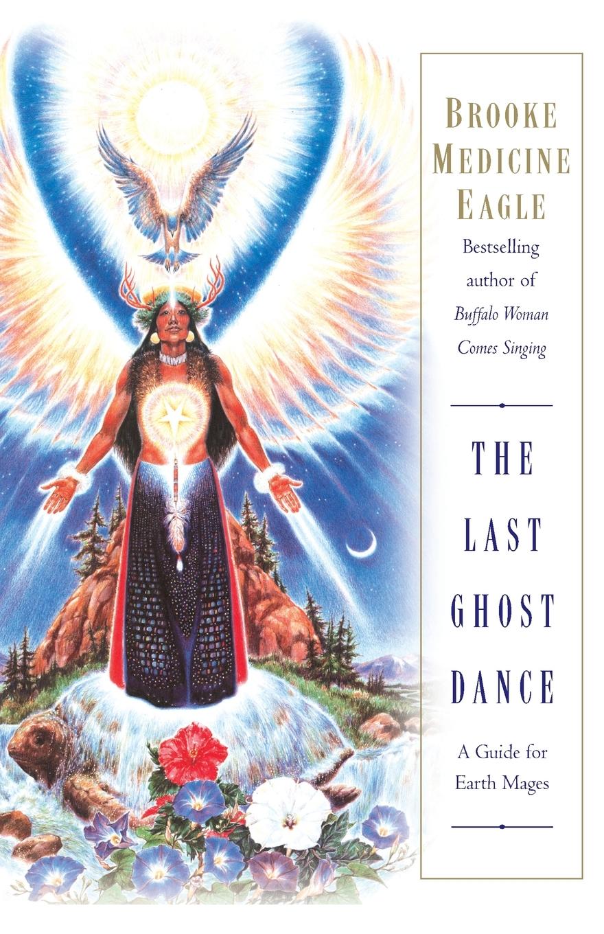 Cover: 9780345400314 | The Last Ghost Dance | A Guide for Earth Mages | Brooke Medicine Eagle