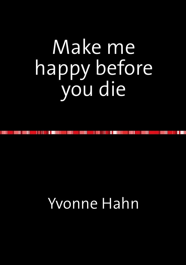 Cover: 9783737583657 | Make me happy before you die | Yvonne Hahn | Taschenbuch | 212 S.