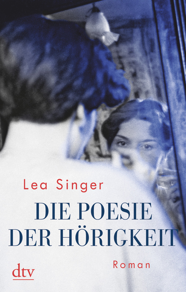 Cover: 9783423217699 | Die Poesie der Hörigkeit | Roman | Lea Singer | Taschenbuch | 224 S.