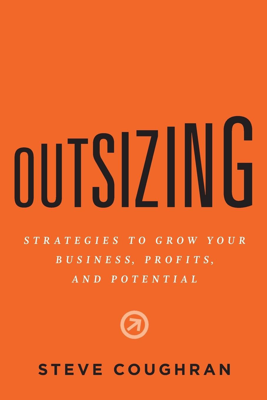 Cover: 9781632997388 | Outsizing | Strategies to Grow Your Business, Profits, and Potential