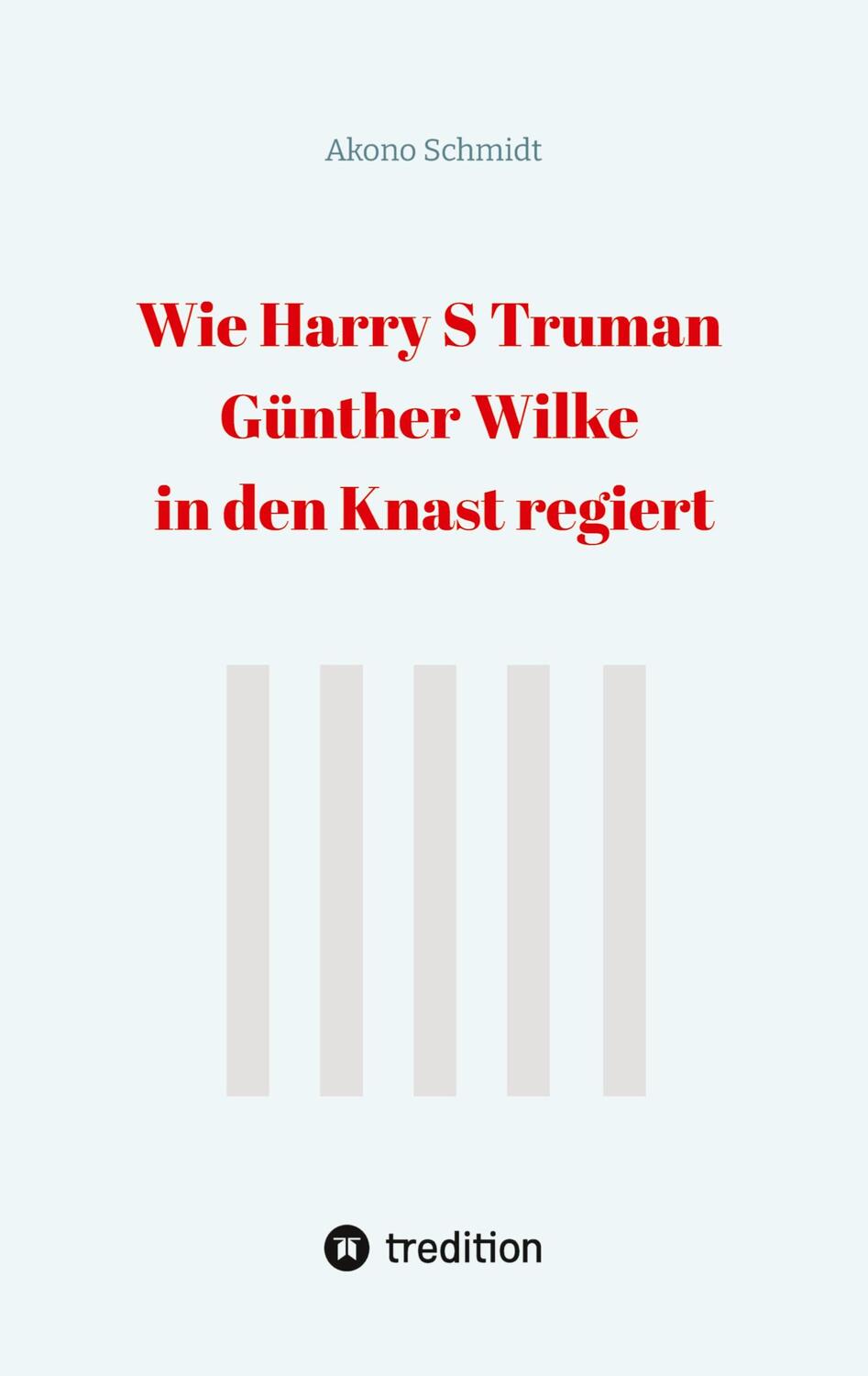 Cover: 9783384314635 | Wie Harry S Truman Günther Wilke in den Knast regiert | Akono Schmidt