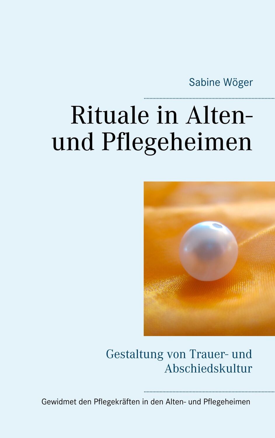 Cover: 9783751920957 | Rituale in Alten- und Pflegeheimen | Sabine Wöger | Taschenbuch | 2020