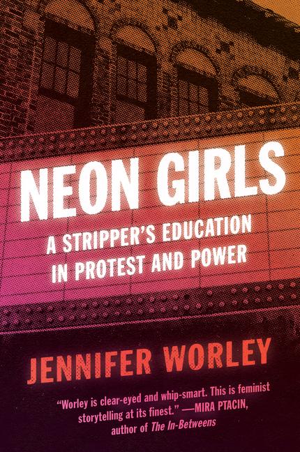 Cover: 9780062971326 | Neon Girls | A Stripper's Education in Protest and Power | Worley