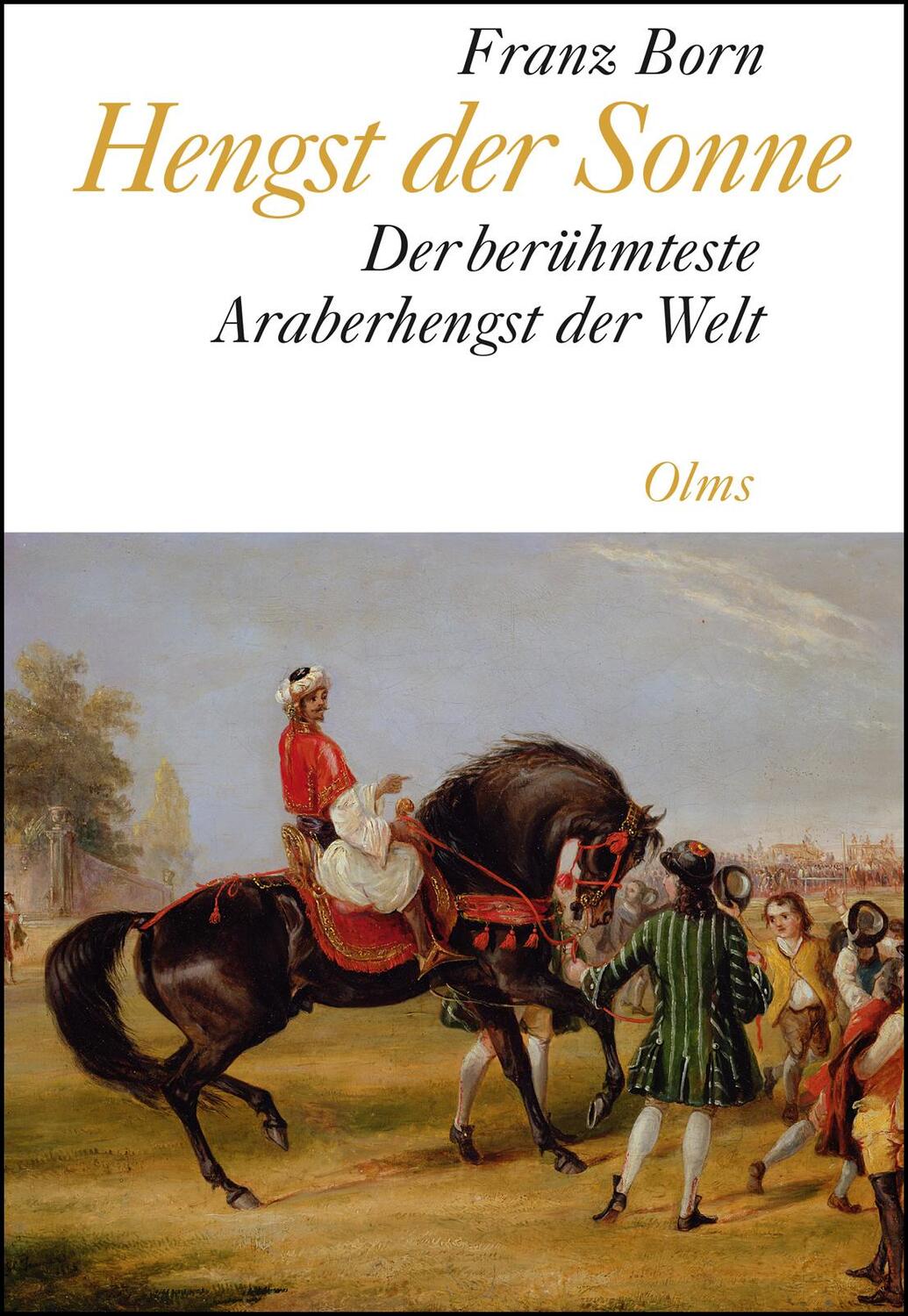 Cover: 9783487083711 | Hengst der Sonne | Der berühmteste Araberhengst der Welt. | Franz Born