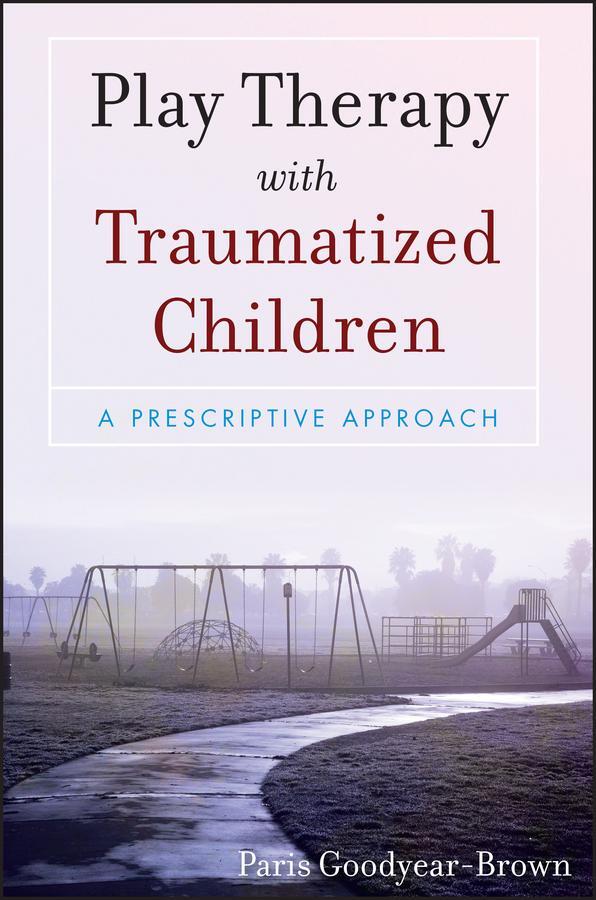 Cover: 9780470395240 | Play Therapy with Traumatized Children | A Prescriptive Approach