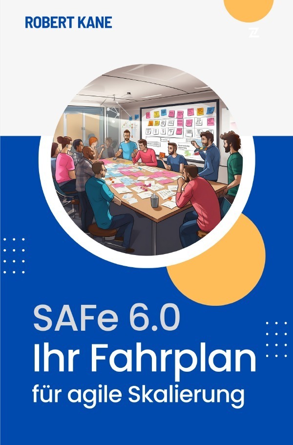 Cover: 9783757568566 | SAFe 6.0 | Ihr Fahrplan für Agile Skalierung. DE | Robert Kane | Buch