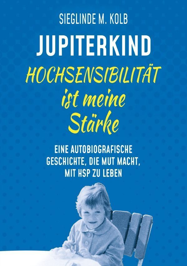 Cover: 9783758485770 | Jupiterkind | Hochsensibilität ist meine Stärke. DE | Kolb | Buch