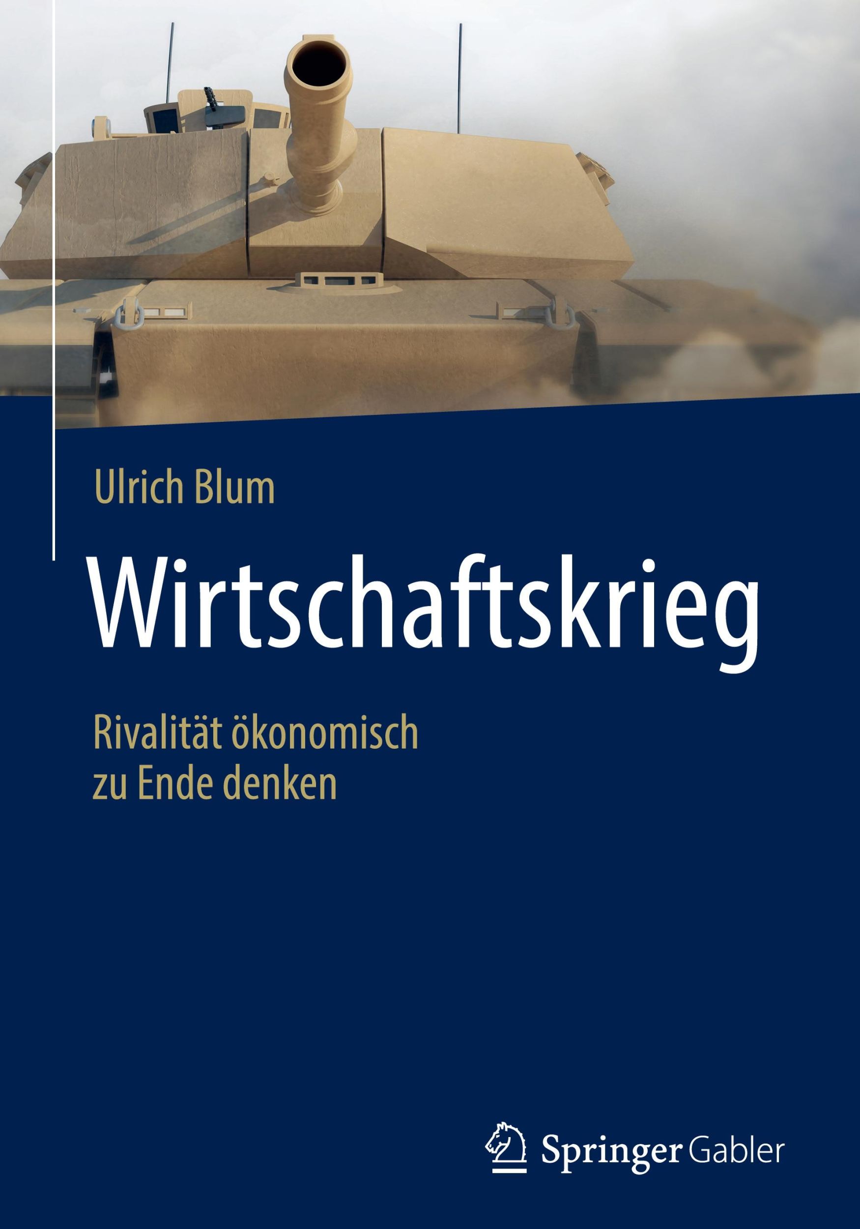 Cover: 9783658283636 | Wirtschaftskrieg | Rivalität ökonomisch zu Ende denken | Ulrich Blum