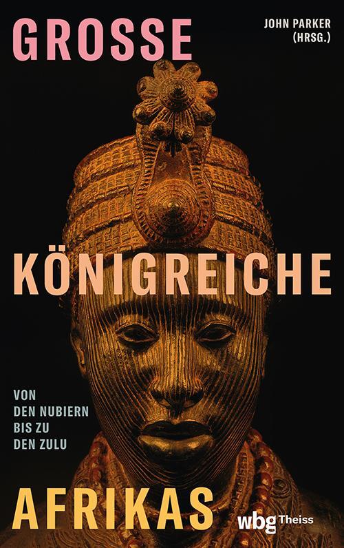 Cover: 9783534610112 | Große Königreiche Afrikas | Von den Nubiern bis zu den Zulu | Parker