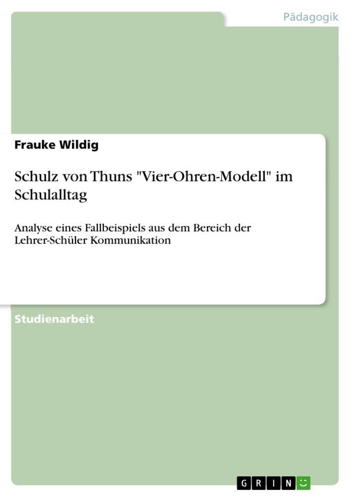 Cover: 9783640525089 | Schulz von Thuns "Vier-Ohren-Modell" im Schulalltag | Frauke Wildig