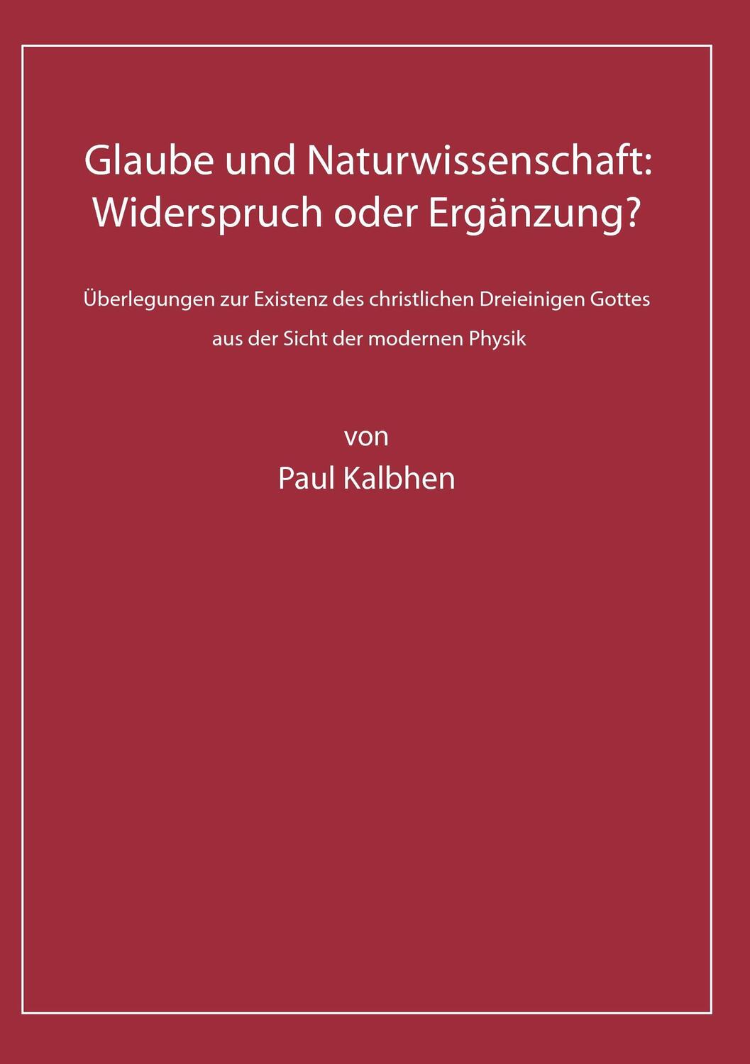 Cover: 9783738660265 | Glaube und Naturwissenschaft: Widerspruch oder Ergänzung? | Kalbhen