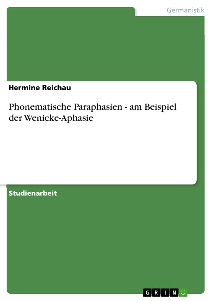 Cover: 9783638722865 | Phonematische Paraphasien - am Beispiel der Wenicke-Aphasie | Reichau