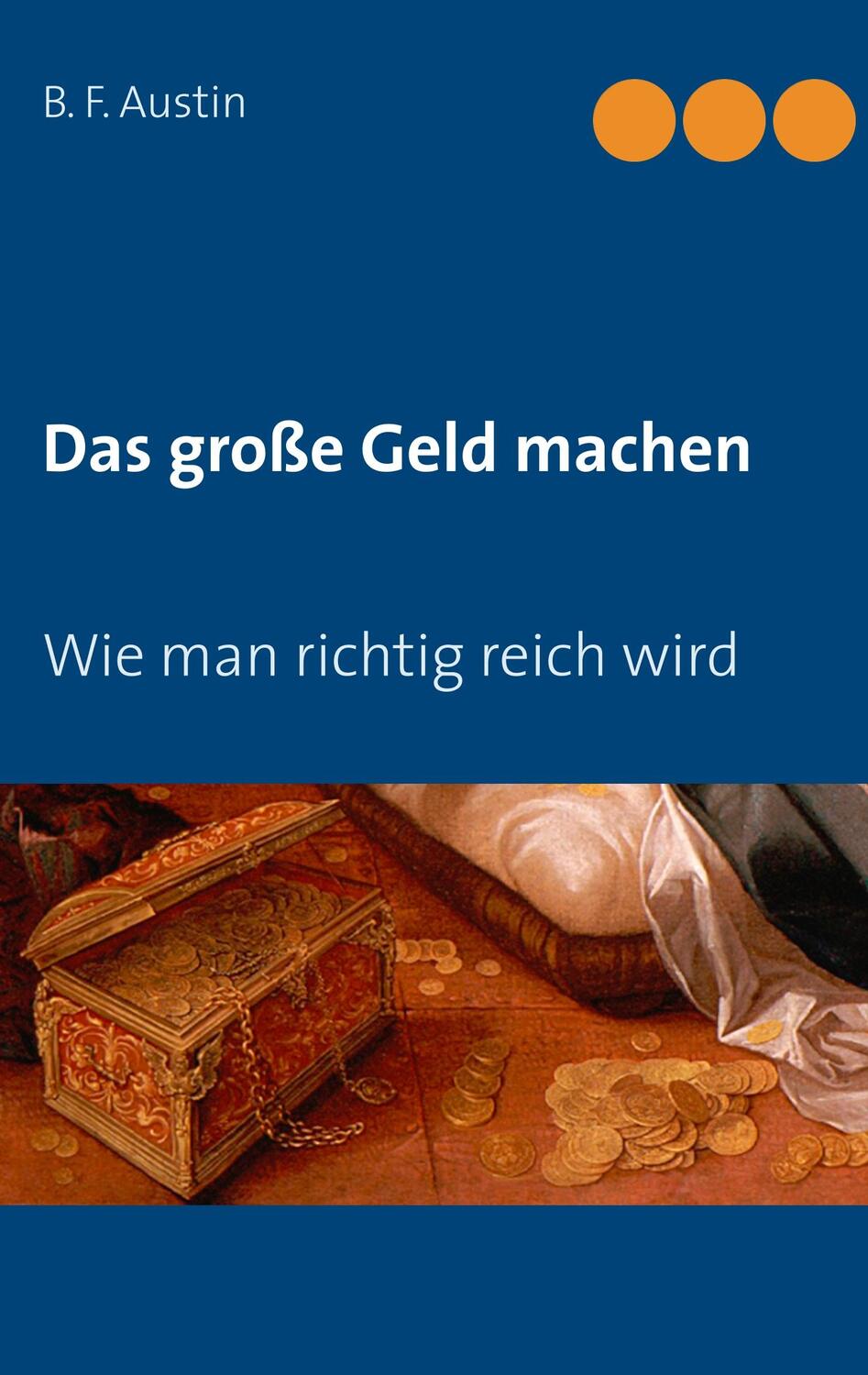 Cover: 9783739243924 | Das große Geld machen! Wie man richtig reich wird. | B. F. Austin