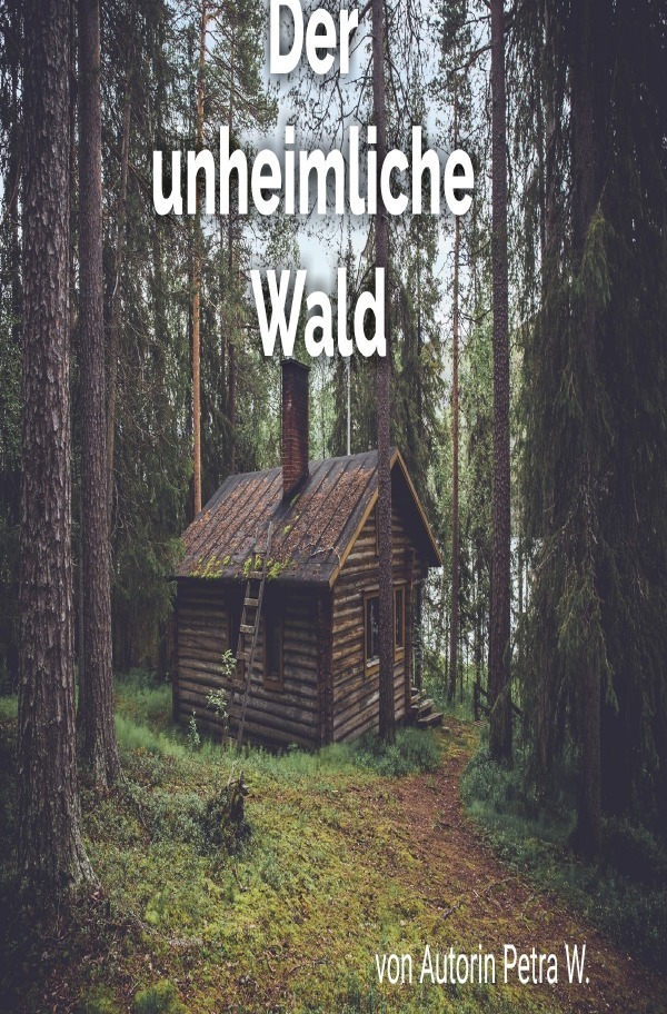 Cover: 9783754951538 | Der unheimliche Wald | DE | Petra W. | Taschenbuch | 100 S. | Deutsch