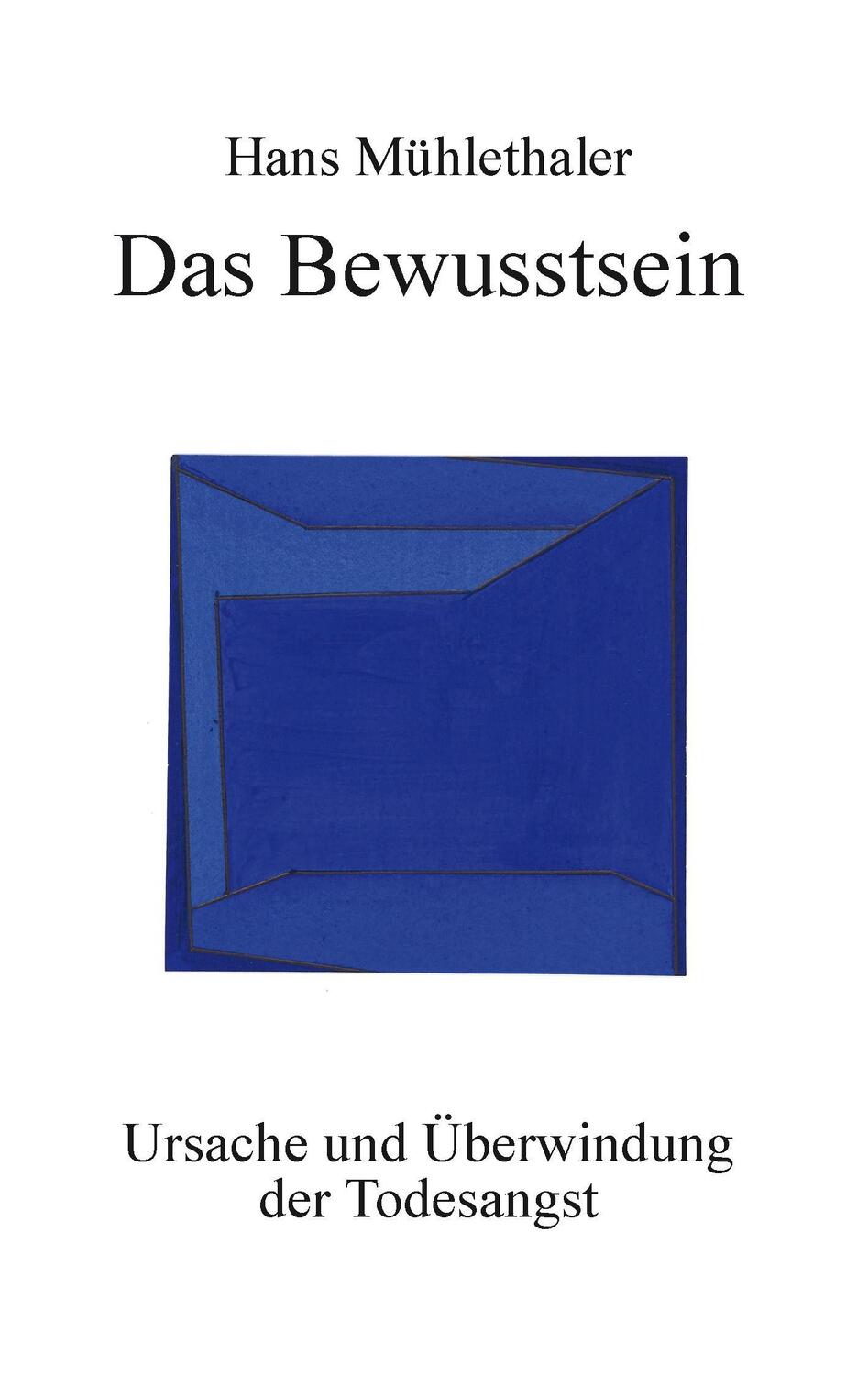 Cover: 9783833449147 | Das Bewusstsein | Ursache und Überwindung der Todesangst | Mühlethaler