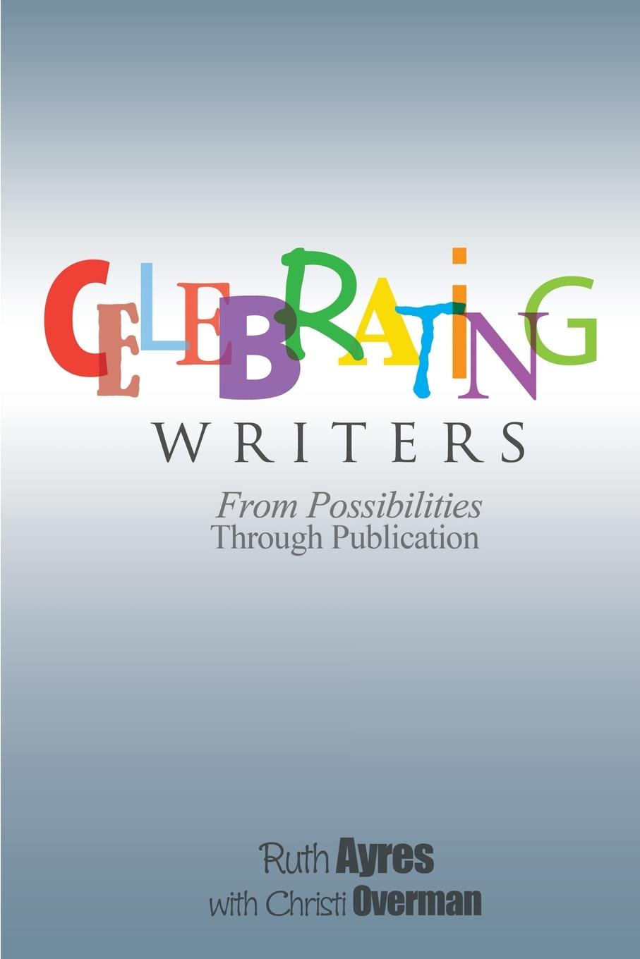 Cover: 9781571109507 | Celebrating Writers | From Possibilities Through Publication | Ayres