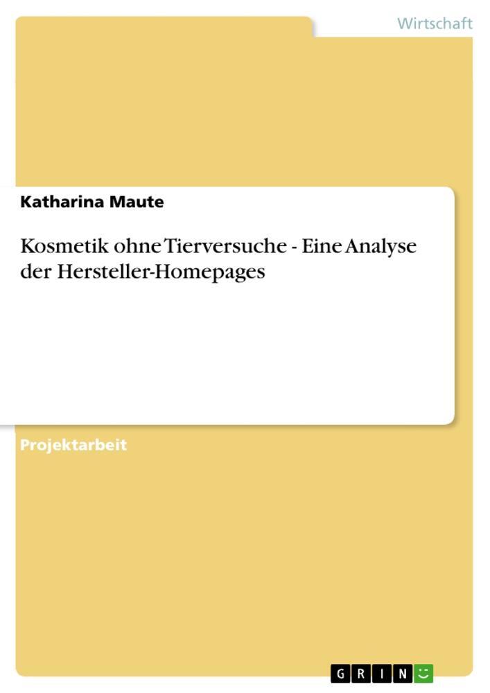 Cover: 9783640936885 | Kosmetik ohne Tierversuche - Eine Analyse der Hersteller-Homepages