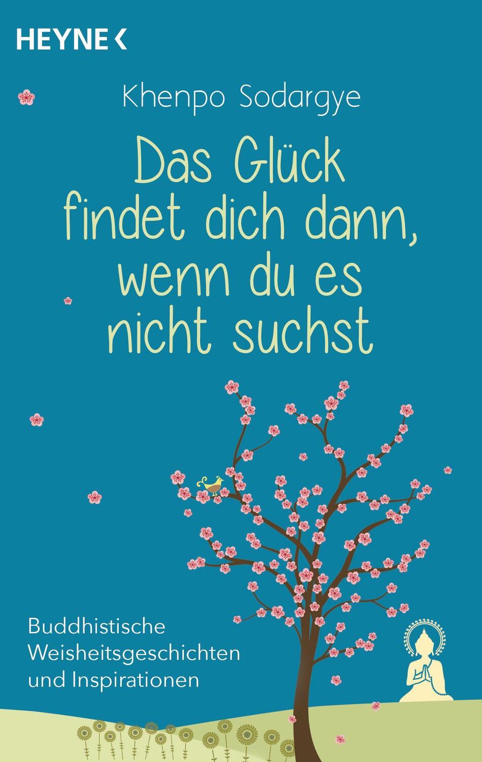 Cover: 9783453703896 | Das Glück findet dich dann, wenn du es nicht suchst | Khenpo Sodargye