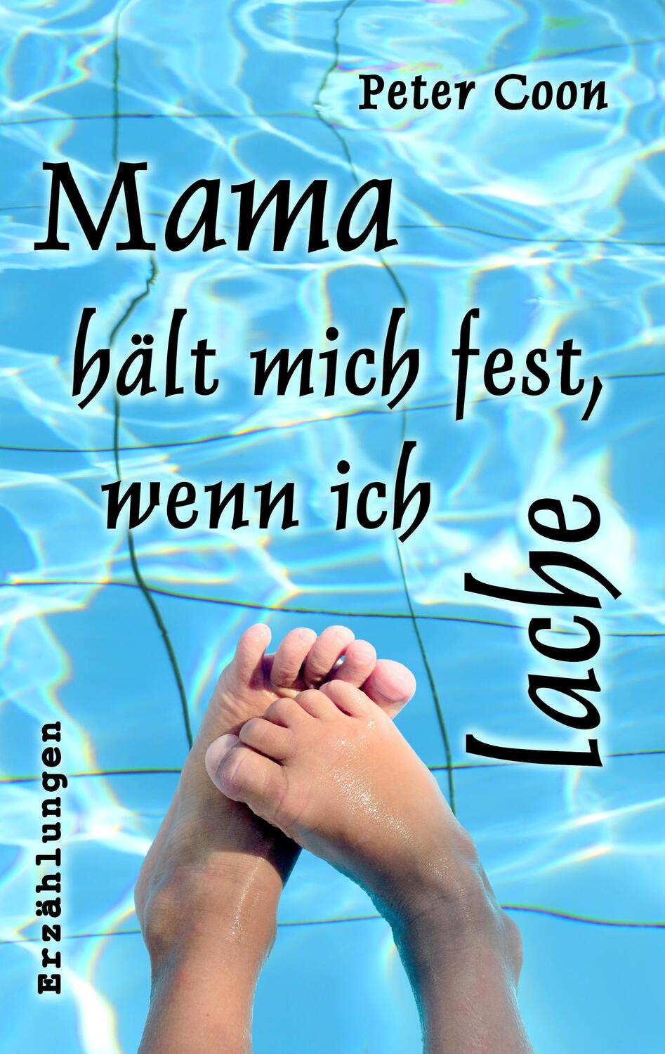 Cover: 9783750401730 | Mama hält mich fest, wenn ich lache | Peter Coon | Taschenbuch | 2019