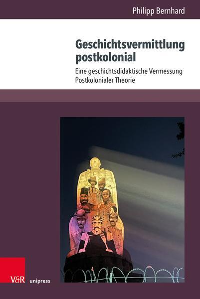 Autor: 9783847116981 | Geschichtsvermittlung postkolonial | Philipp Bernhard | Buch | 621 S.